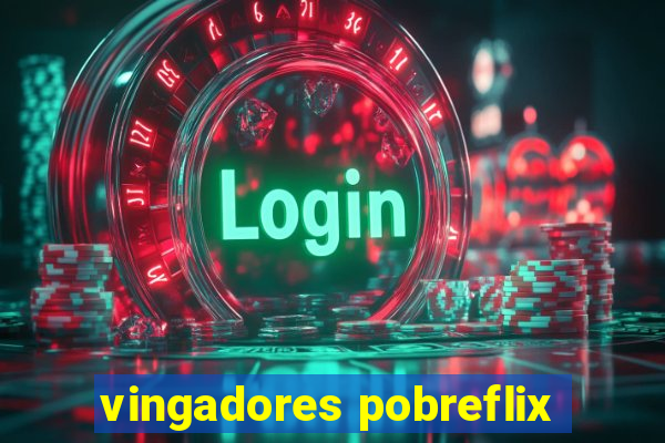 vingadores pobreflix